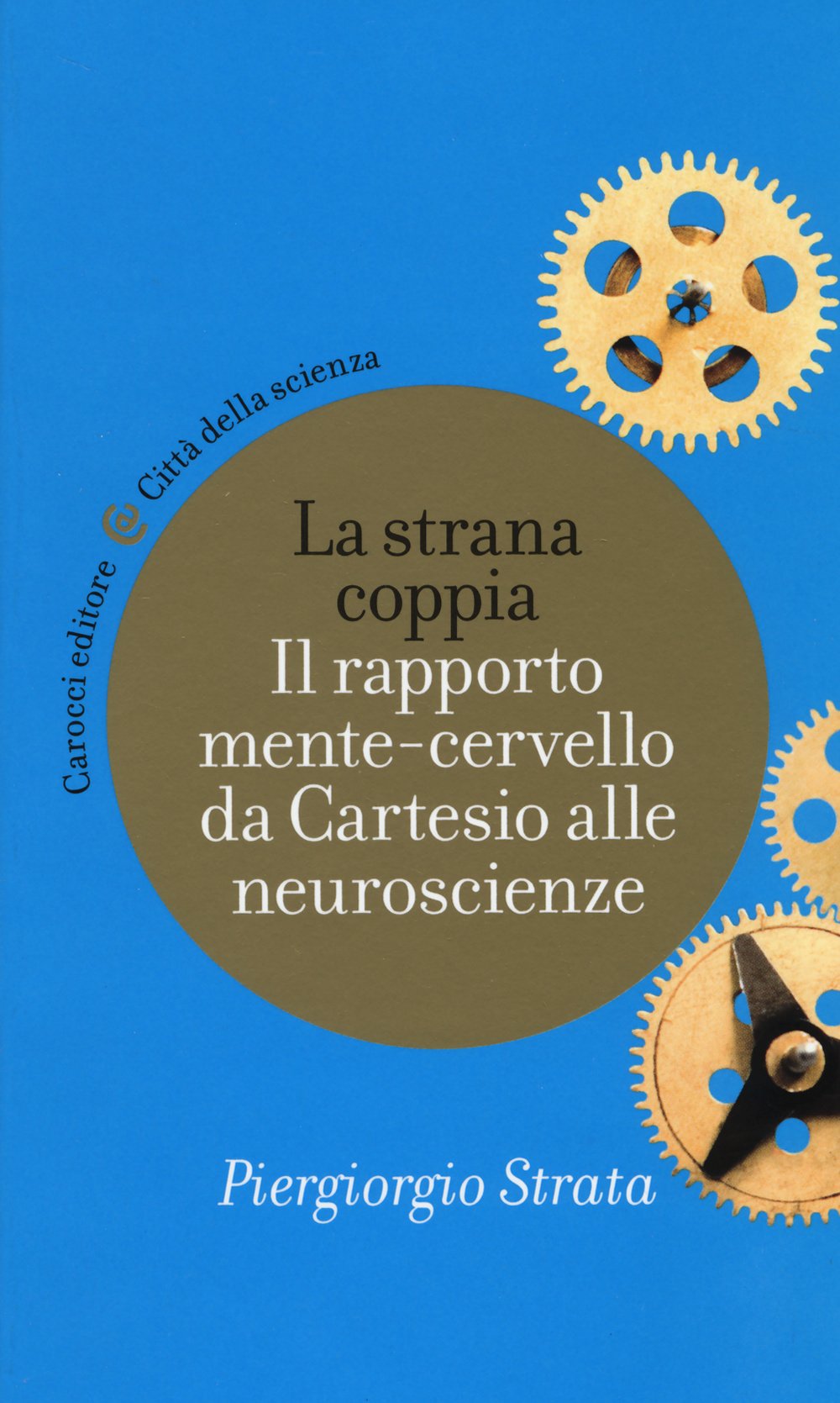 La strana coppia. Il rapporto mente-cervello da Cartesio alle neuroscienze book