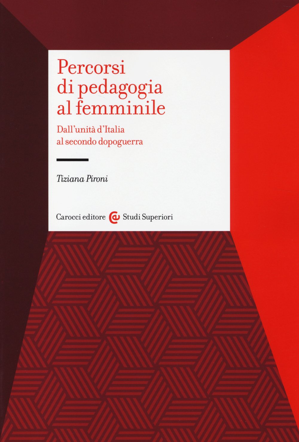 Percorsi di pedagogia al 'femminile'. Dall'Unità d'Italia al secondo dopoguerra Education & Training