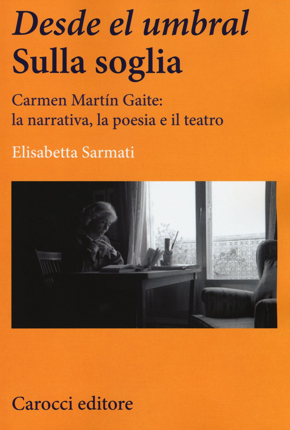 Desde el Umbral-Sulla soglia. Carmen Martín Gaite: la narrativa, la poesia e il teatro book