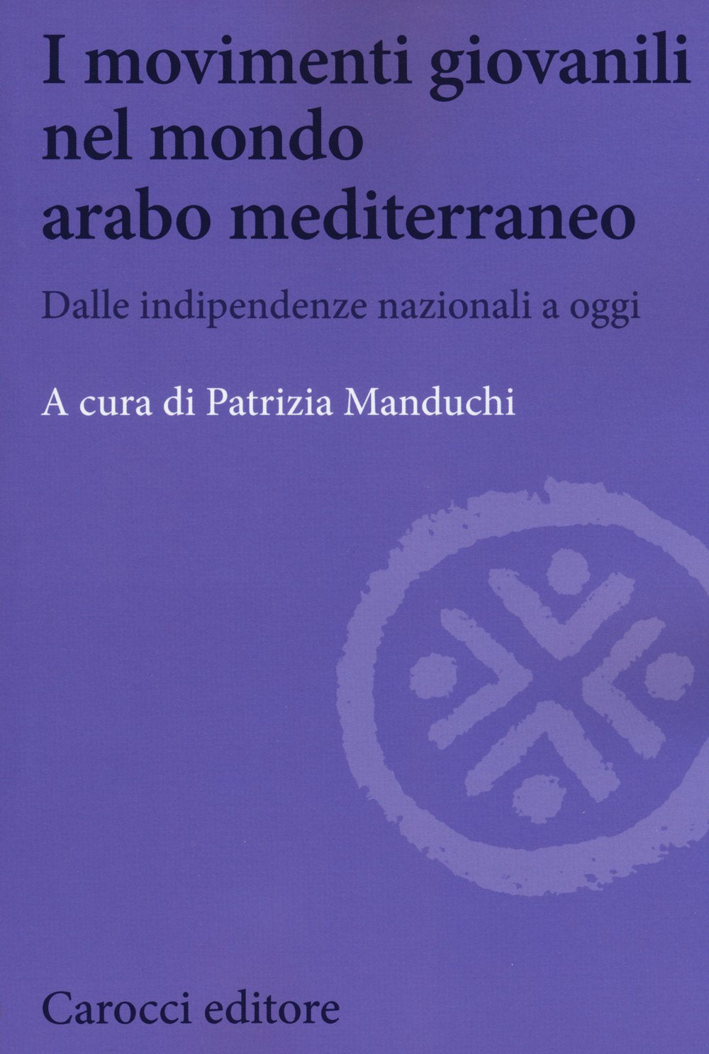 I movimenti giovanili nel mondo arabo mediterraneo. Dalle indipendenze nazionali a oggi (Biblioteca di testi e studi) Religion & Esotericism