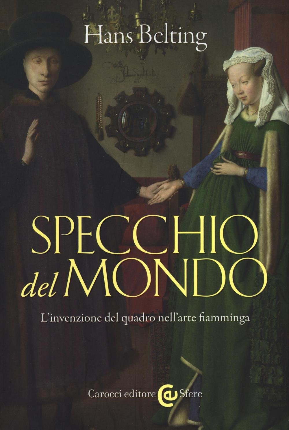 Specchio del mondo. L'invenzione del quadro nell'arte fiamminga. Ediz. illustrata book