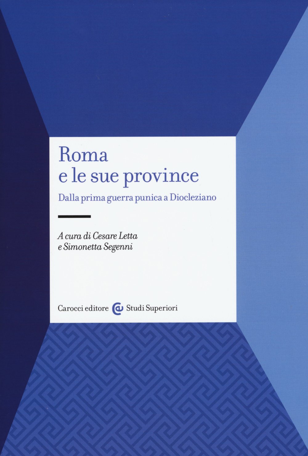 Roma e le sue province. Dalla prima guerra punica a Diocleziano (Studi superiori) Politics & History