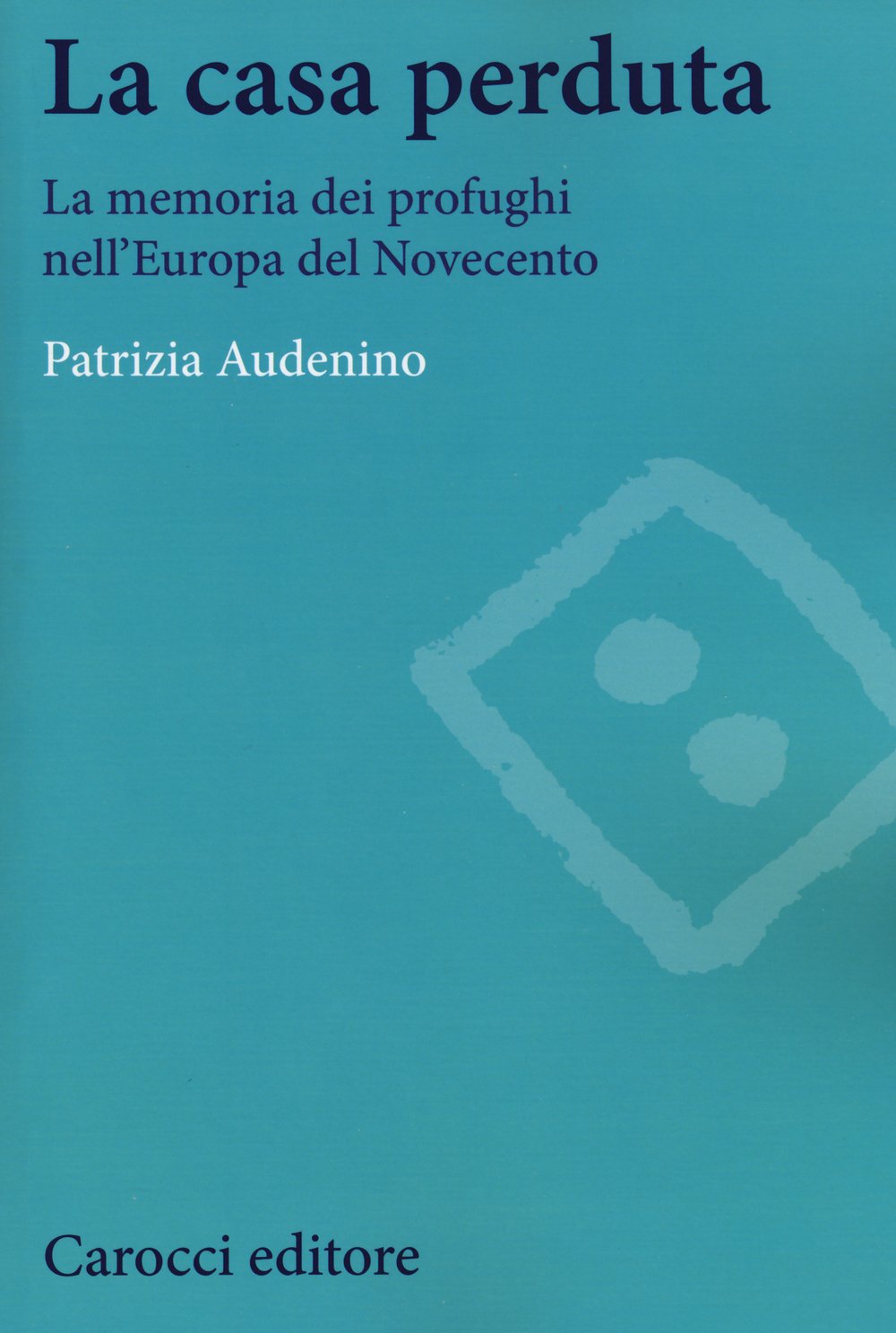 La casa perduta. La memoria dei profughi nell'Europa del Novecento book