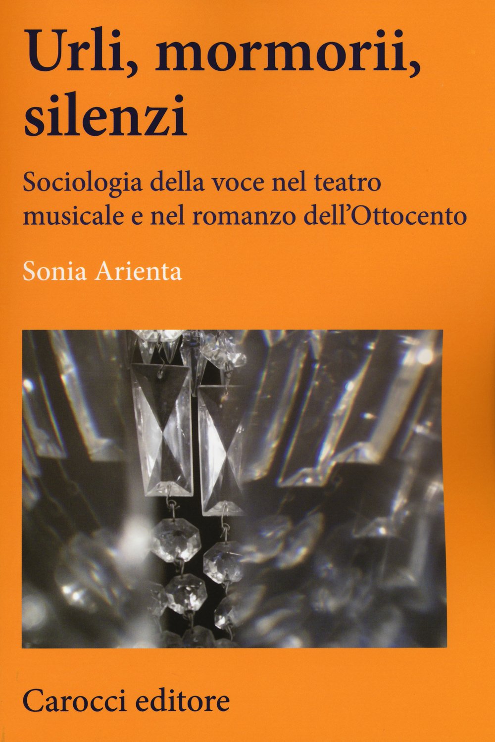 Urli, mormorii, silenzi. Sociologia della voce nel teatro musicale e nel romanzo dell'Ottocento Social Sciences