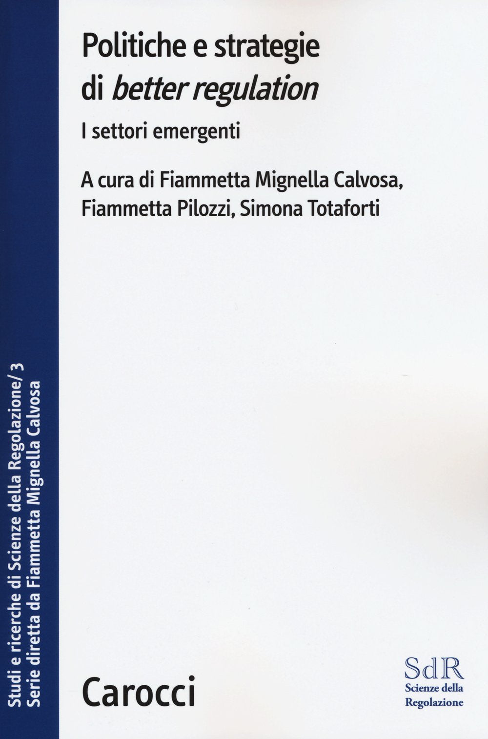 Politiche E Strategie Di Better Regulation . I Settori Emergenti. Studi E Ricerche Di Scienze Della Regolazione. Vol. 3 Social Sciences