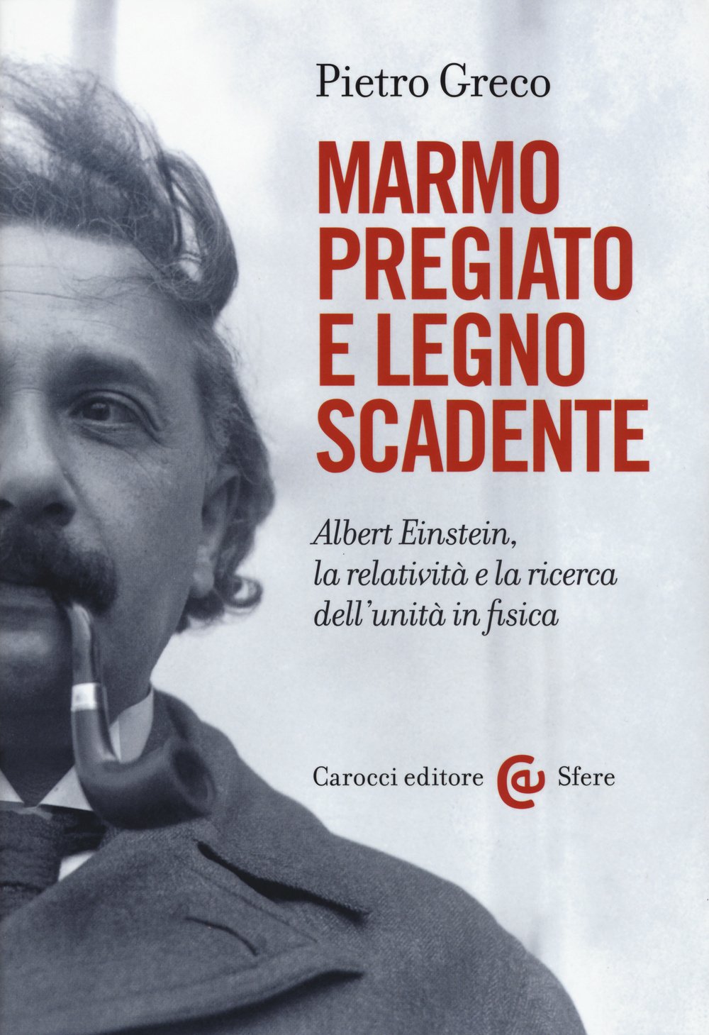 Marmo pregiato e legno scadente. Albert Einstein, la relatività e la ricerca dell'unità in fisica Professional & Reference Books