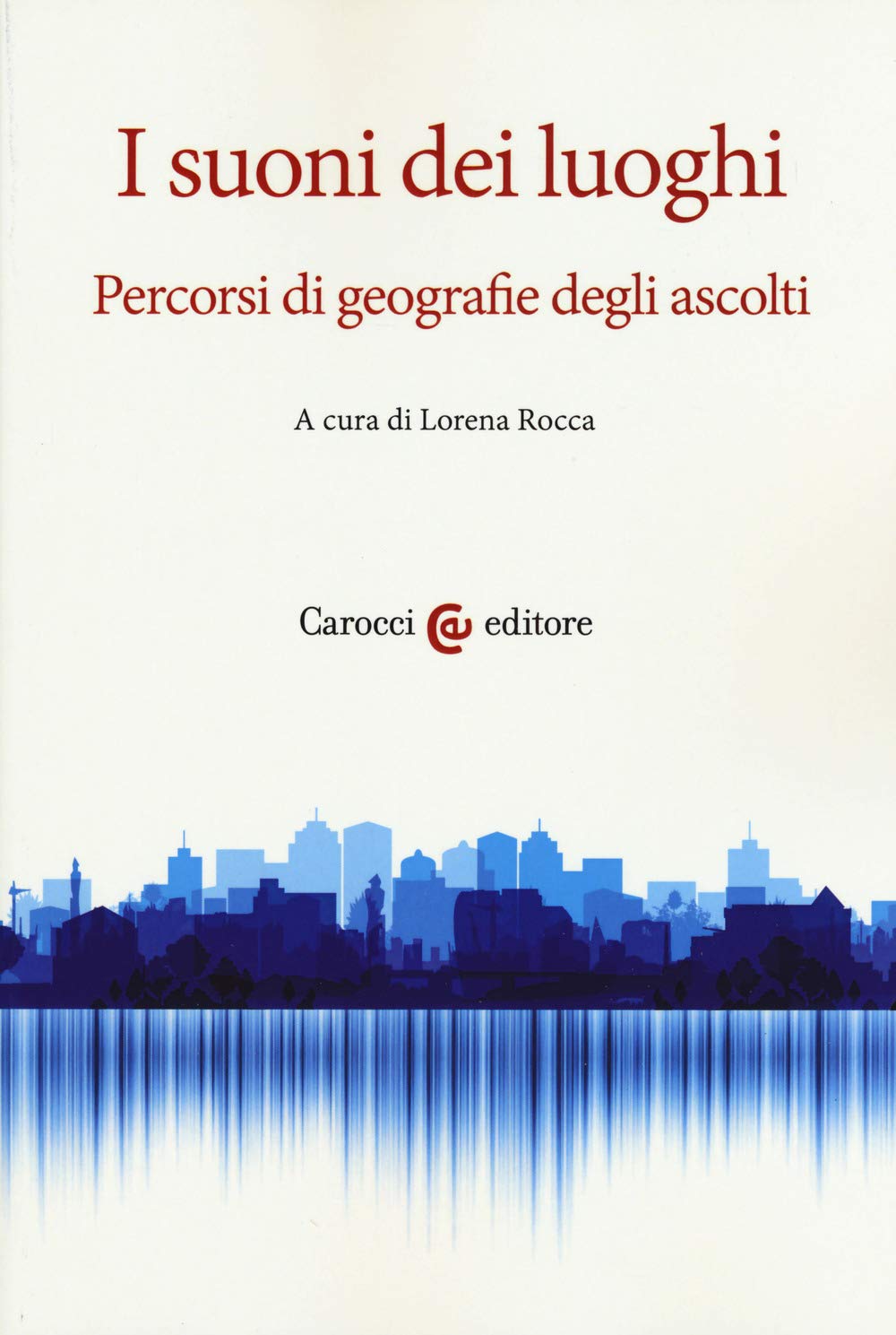 I suoni dei luoghi. Percorsi di geografie degli ascolti book