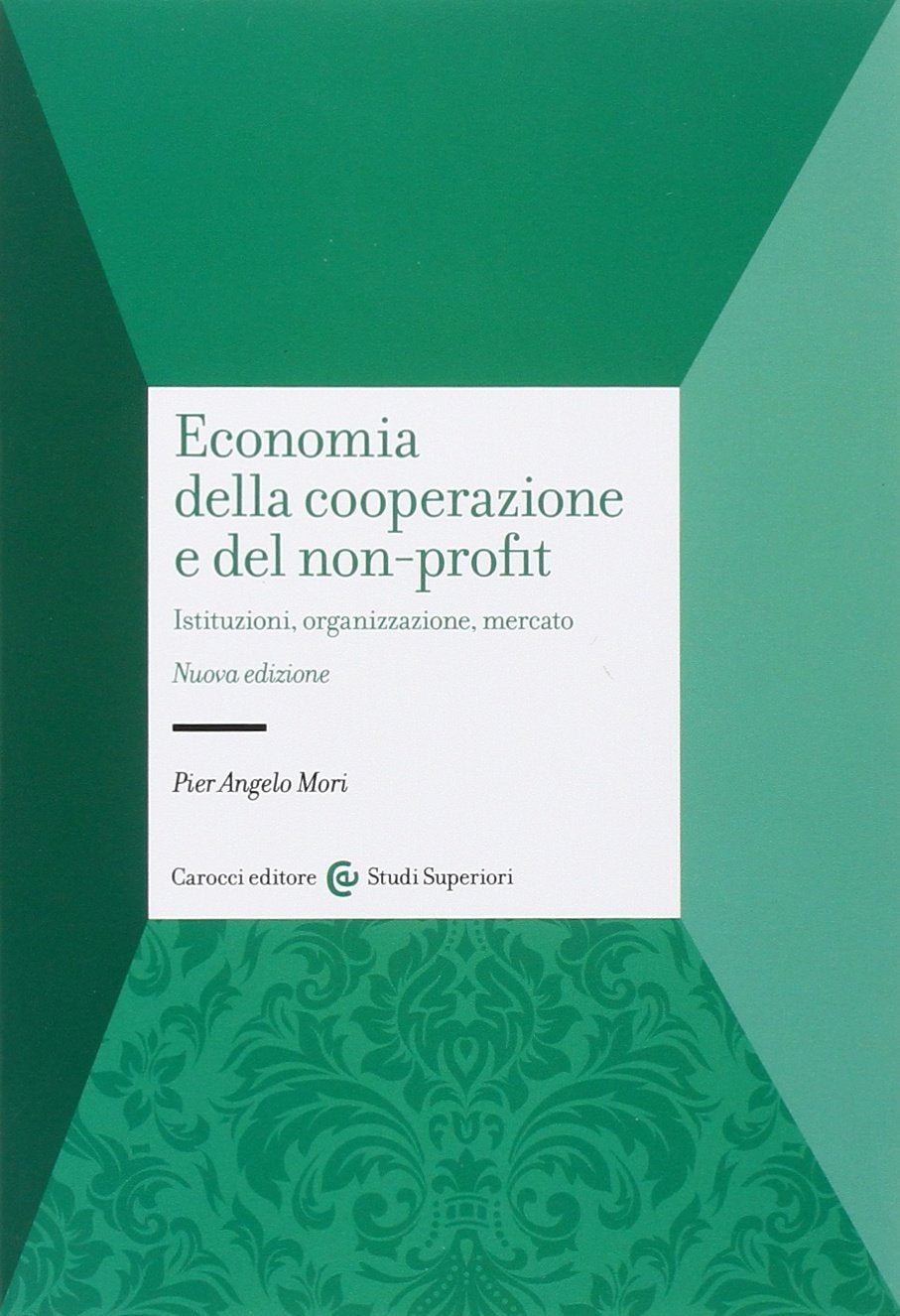 Economia della cooperazione e del non-profit. Istituzioni, organizzazione, mercato (Studi superiori) Business, Finance & Career