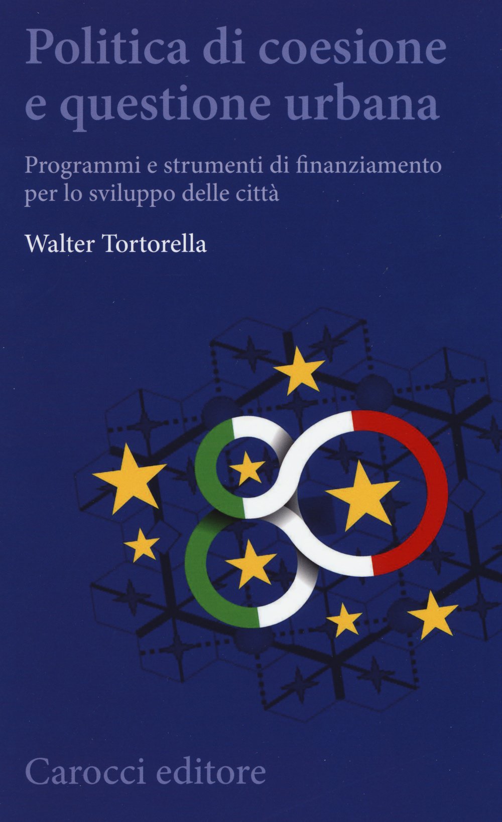 Politica di coesione e questione urbana. Programmi e strumenti di finanziamento per lo sviluppo delle città (Biblioteca di testi e studi) Politics & History