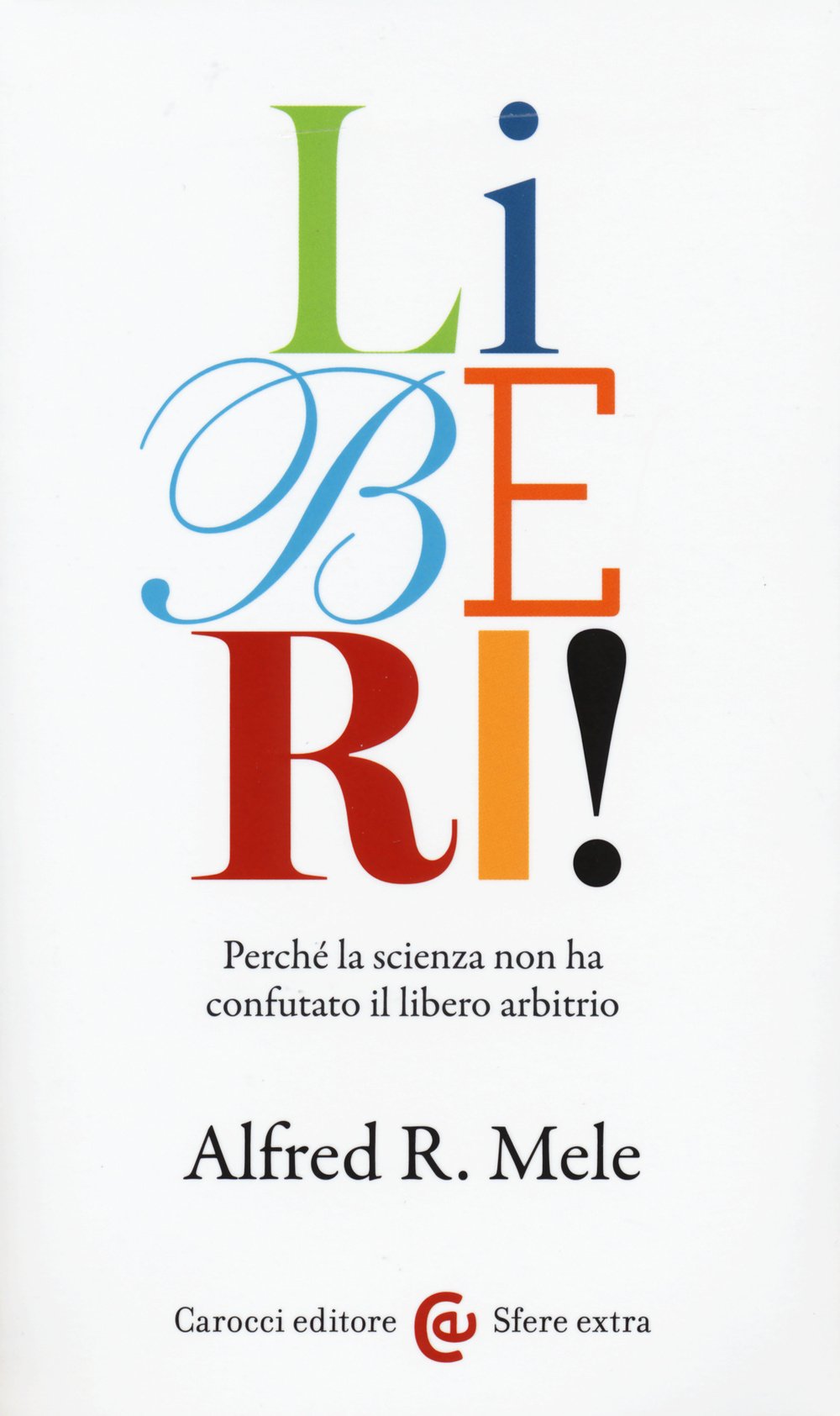 Liberi! Perché la scienza non ha confutato il libero arbitrio book