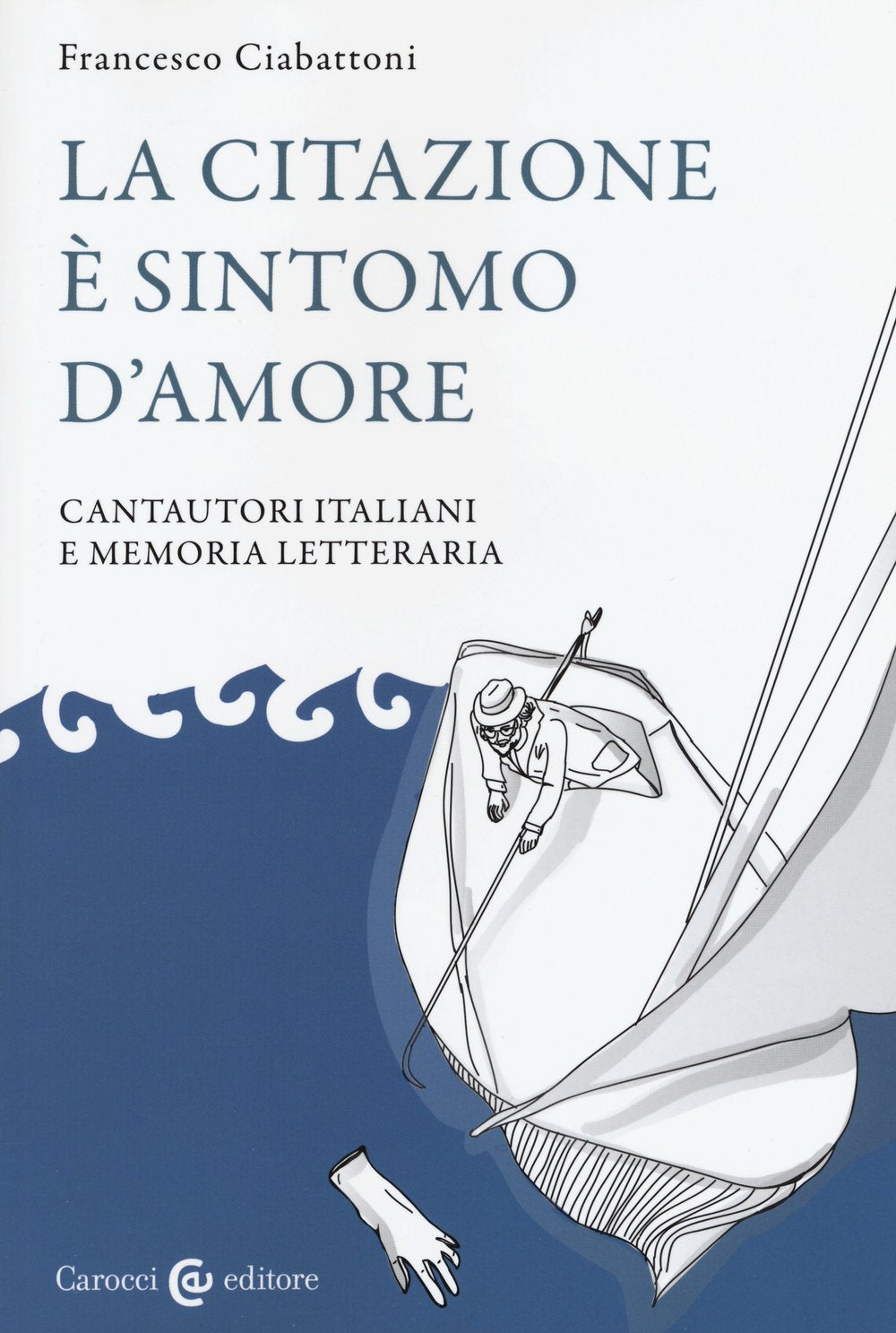 La citazione è sintomo d'amore. Cantautori italiani e memoria letteraria Contemporary literature
