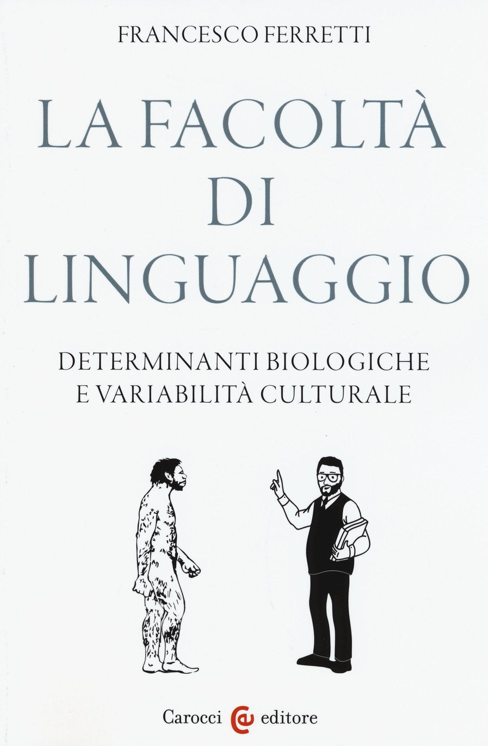 La facoltà di linguaggio. Determinanti biologiche e variabilità culturali book