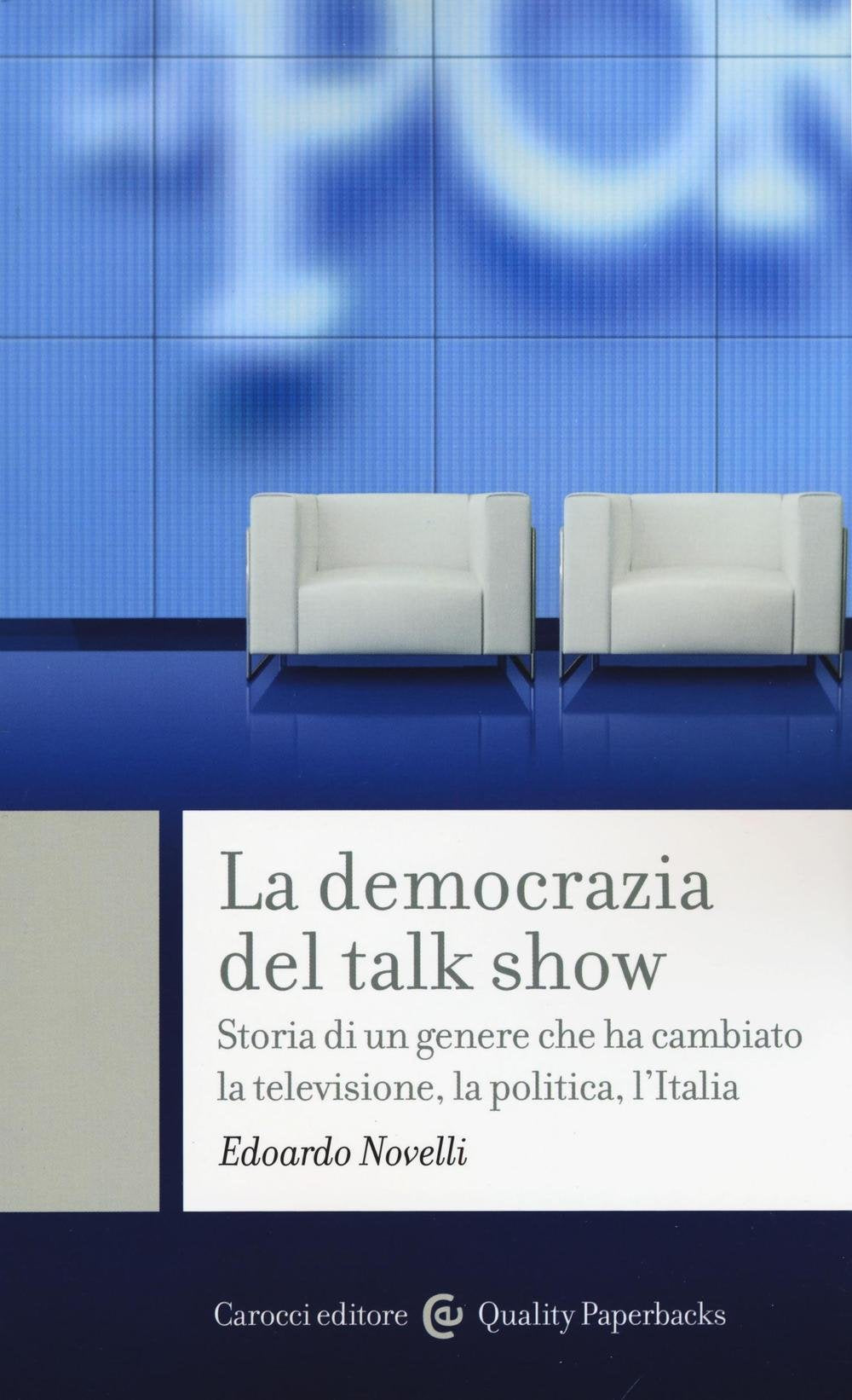 La democrazia del talk show. Storia di un genere che ha cambiato la televisione, la politica, l'Italia Film, Art & Culture