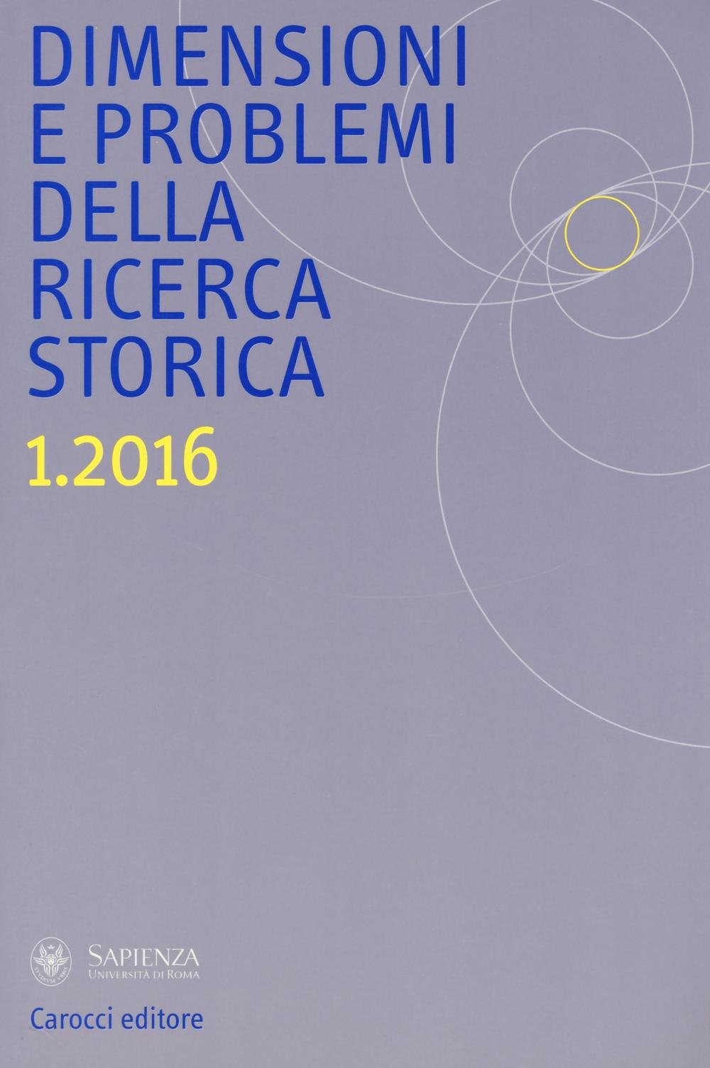 Dimensioni e problemi della ricerca storica. Rivista del Dipartimento di storia moderna e contemporanea dell'Università degli studi di Roma «La Sapienza» (2016) (Vol. 1) Reference Books