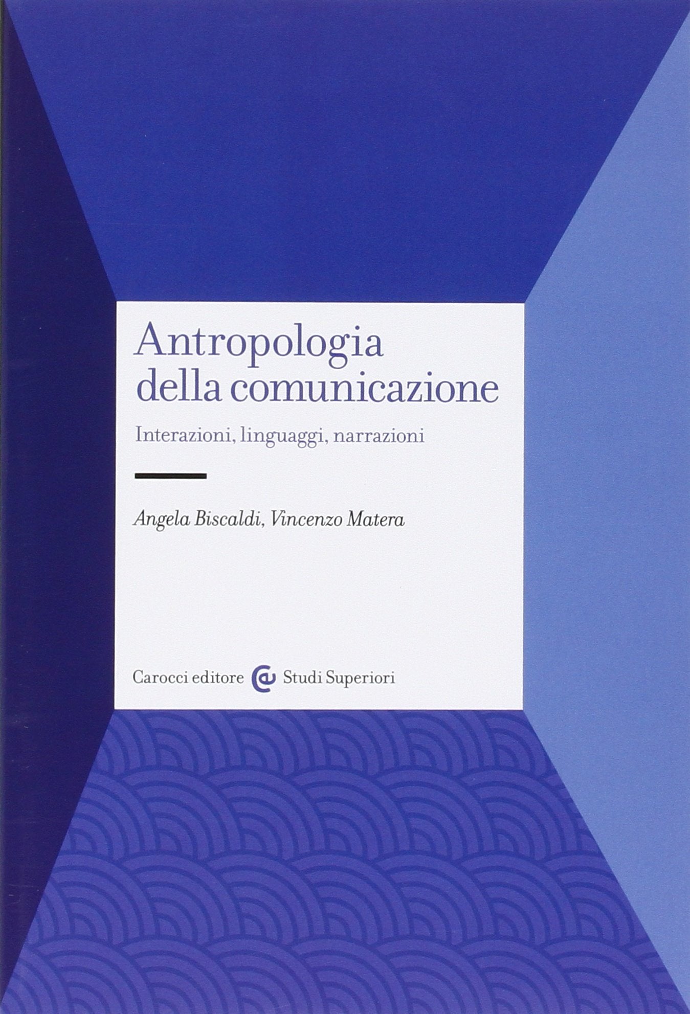 Antropologia della comunicazione. Interazioni, linguaggi, narrazioni book