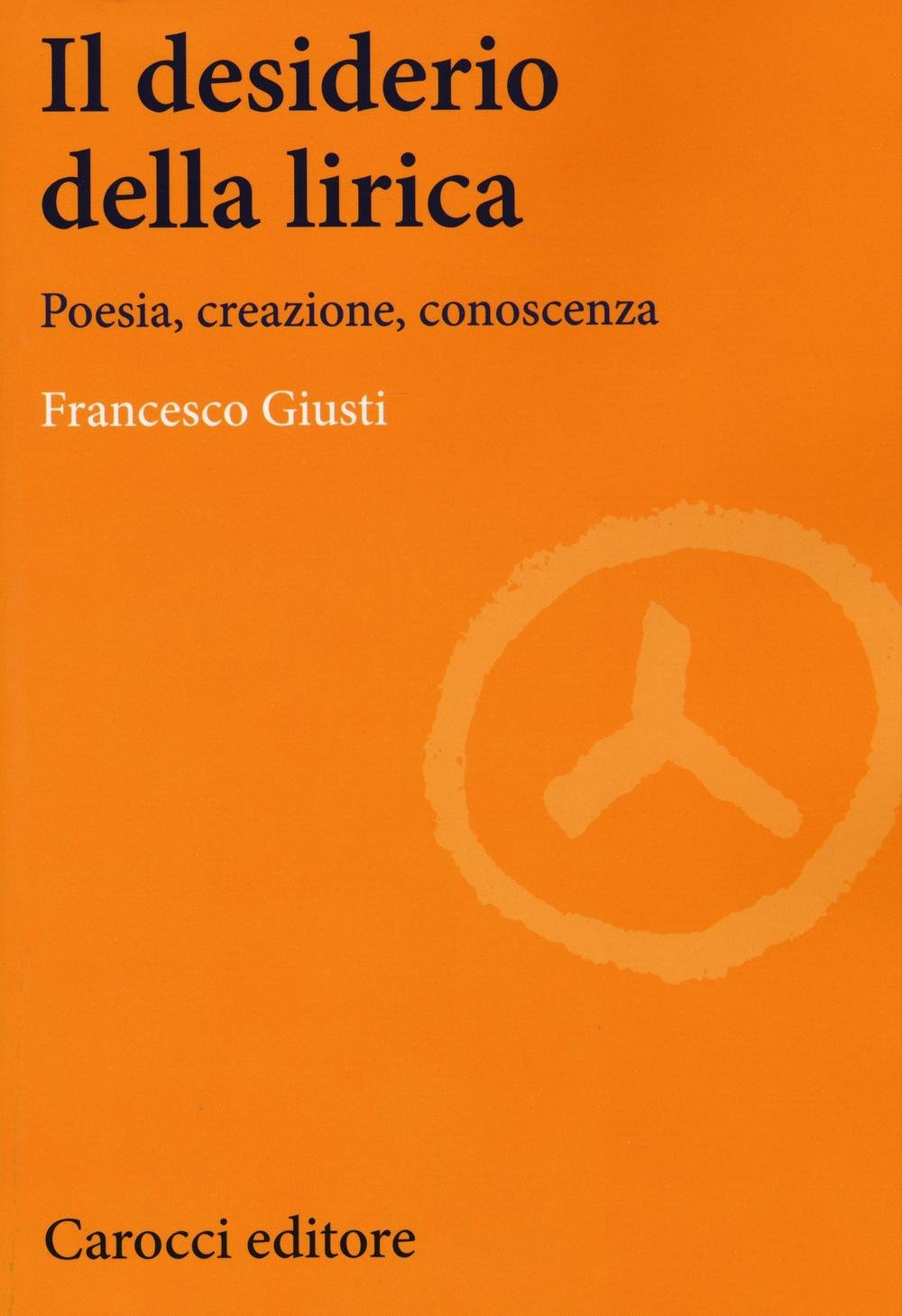 Il desiderio della lirica. Poesia, creazione, conoscenza book