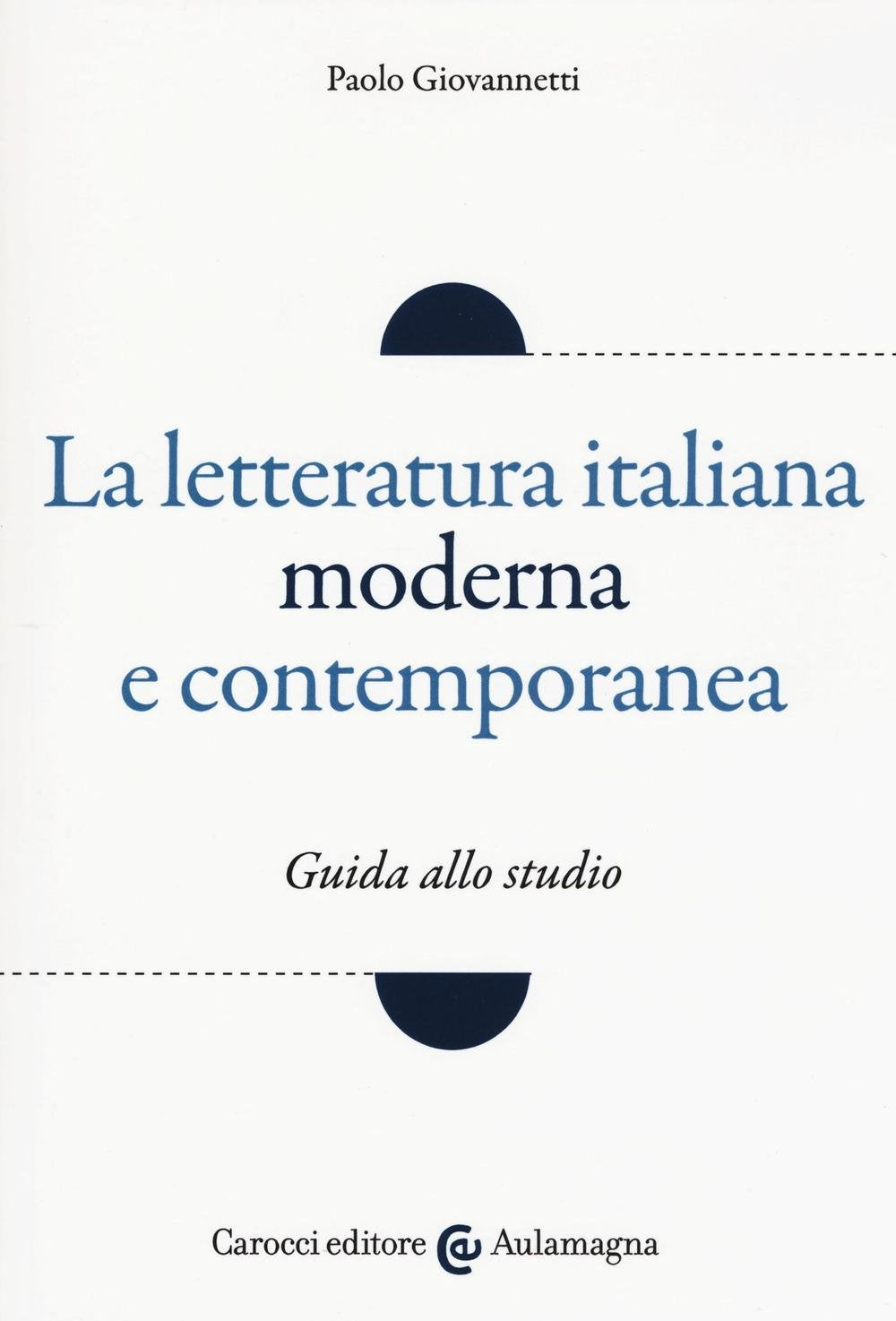 La letteratura italiana moderna e contemporanea. Guida allo studio (Aulamagna) Contemporary literature