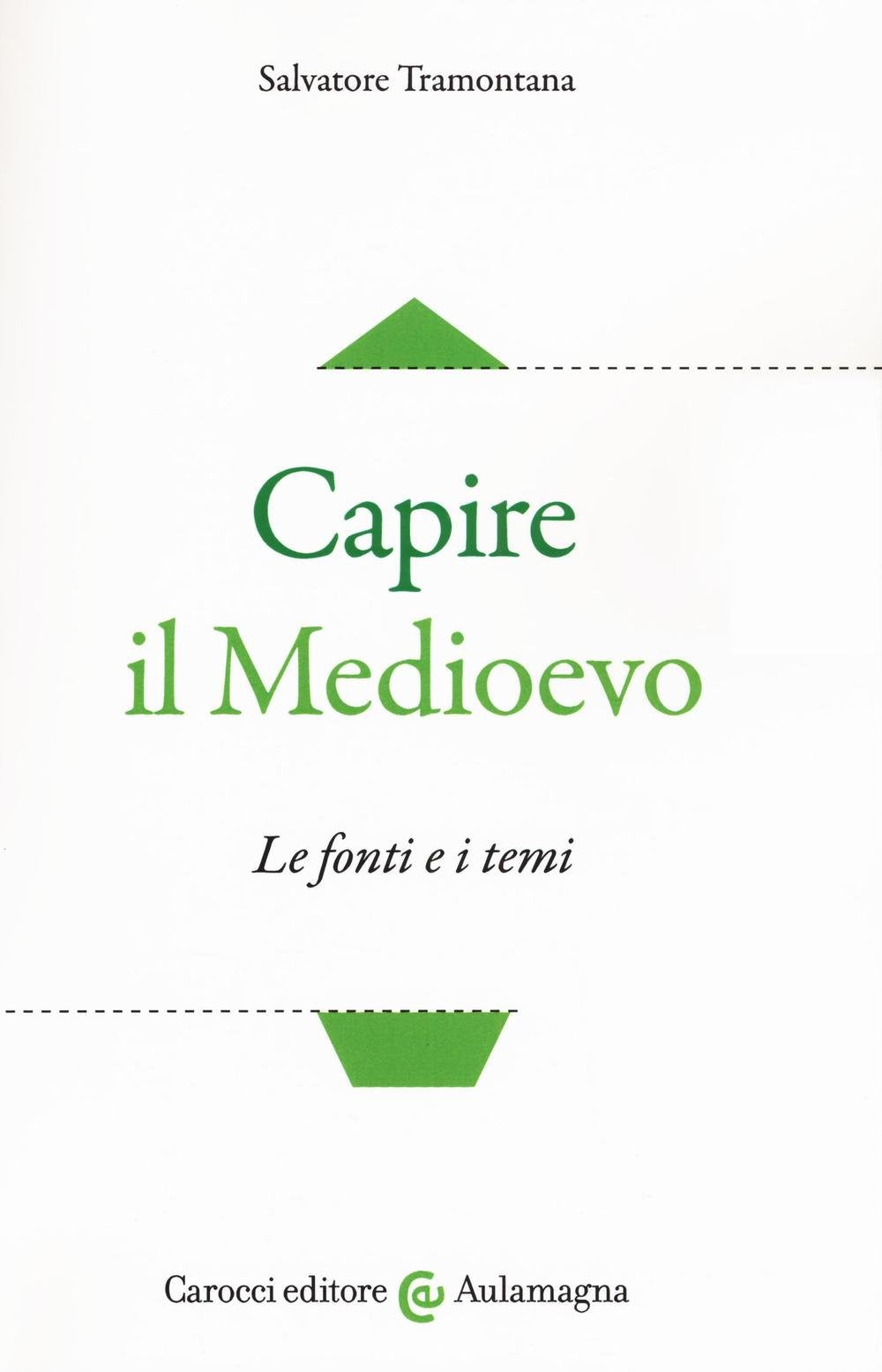 Capire il Medioevo. Le fonti e i temi (Aulamagna) Politics & History
