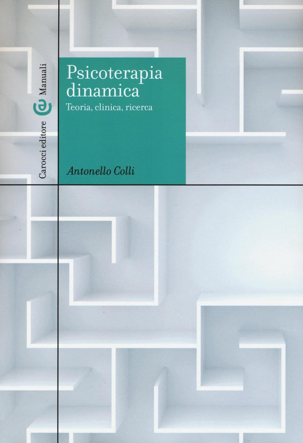 Psicoterapia dinamica. Teoria, clinica, ricerca (Manuali universitari) Medicine