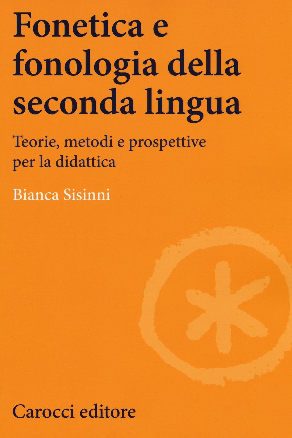 Fonetica e fonologia della seconda lingua. Teorie, metodi e prospettive per la didattica book
