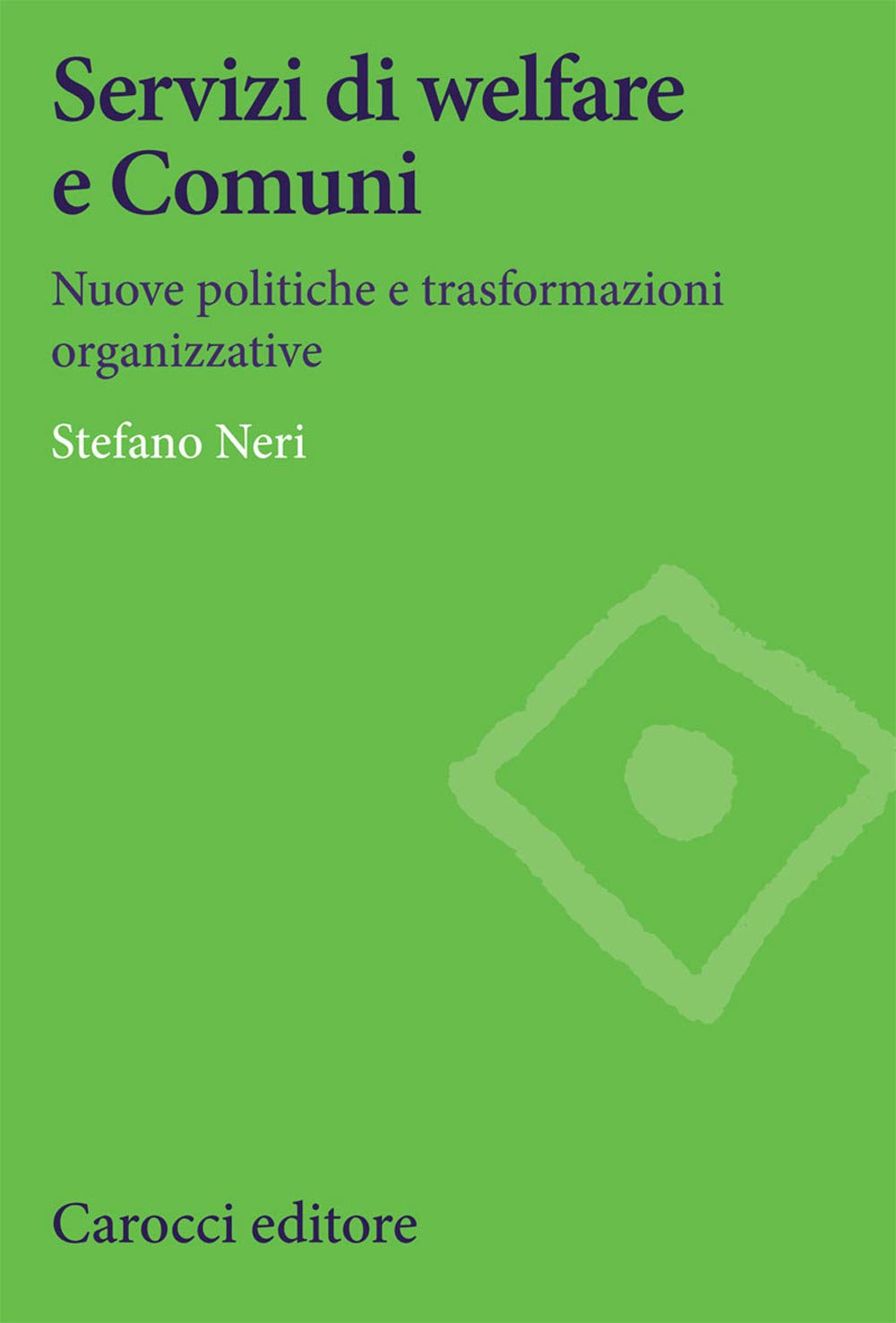 Servizi di welfare e Comuni. Nuove politiche e trasformazioni organizzative Social Sciences