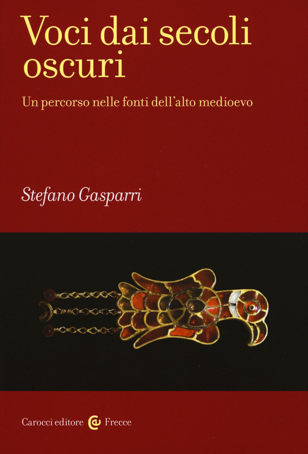 Voci dai secoli oscuri. Un percorso nelle fonti dell'alto medioevo (Frecce) Politics & History