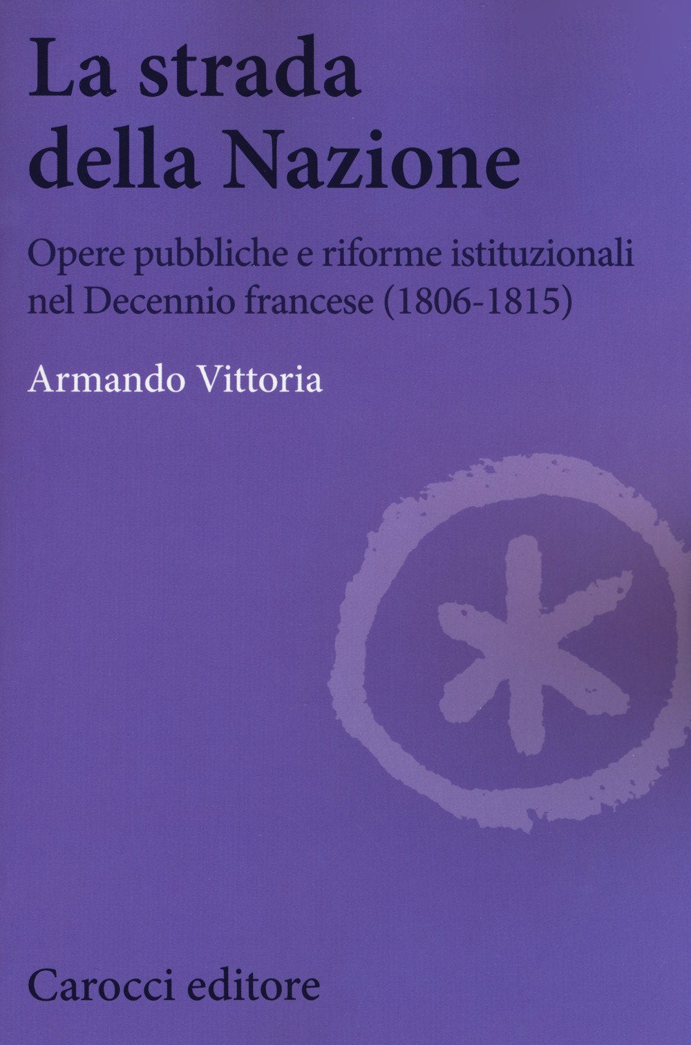 La strada della Nazione. Opere pubbliche e riforme istituzionali nel Decennio francese (1806-1815) book
