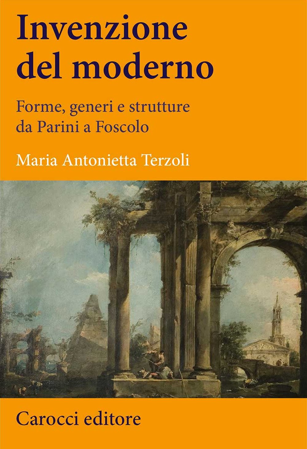 Invenzione del moderno. Forme, generi e strutture da Parini a Foscolo (Lingue e letterature Carocci) Contemporary literature