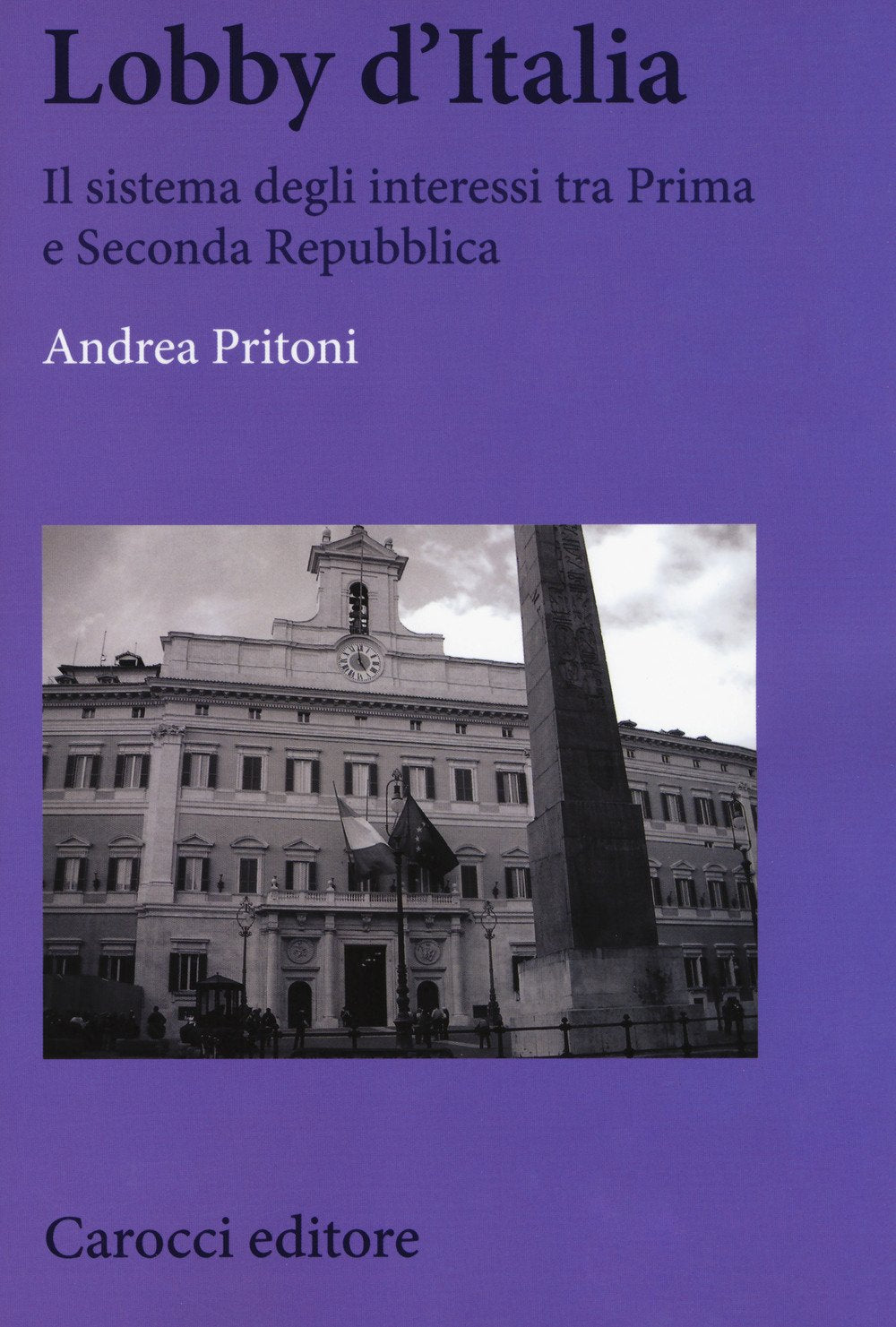 Lobby d'Italia. Il sistema degli interessi tra Prima e Seconda Repubblica (Biblioteca di testi e studi) Politics & History