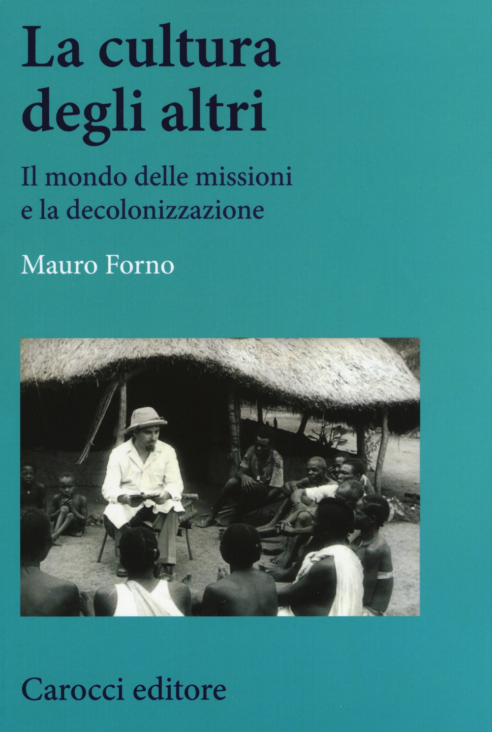 La cultura degli altri. Il mondo delle missioni e la decolonizzazione book