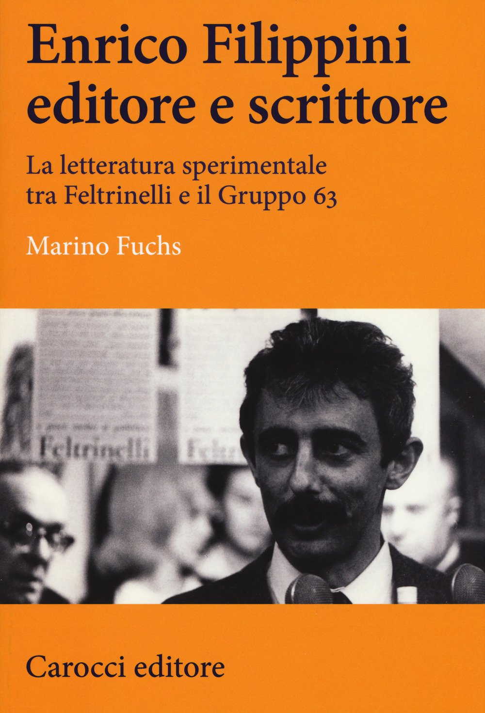 Enrico Filippini editore e scrittore. La letteratura sperimentale tra Feltrinelli e il Gruppo 63 (Lingue e letterature Carocci) Media & Communication