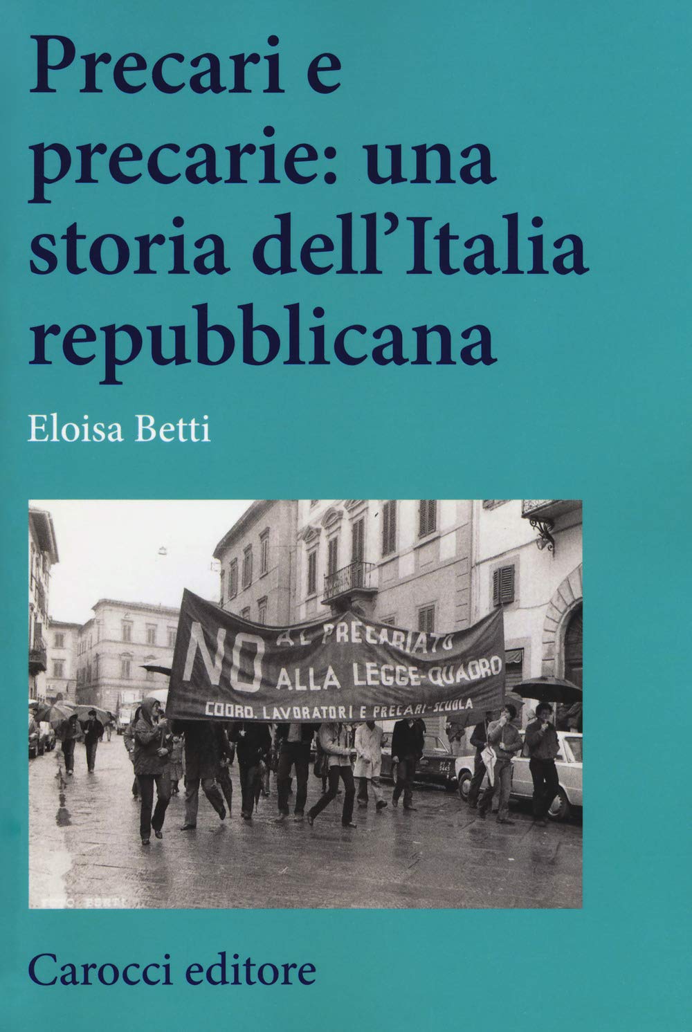 Precari e precarie: una storia dell'Italia repubblicana book