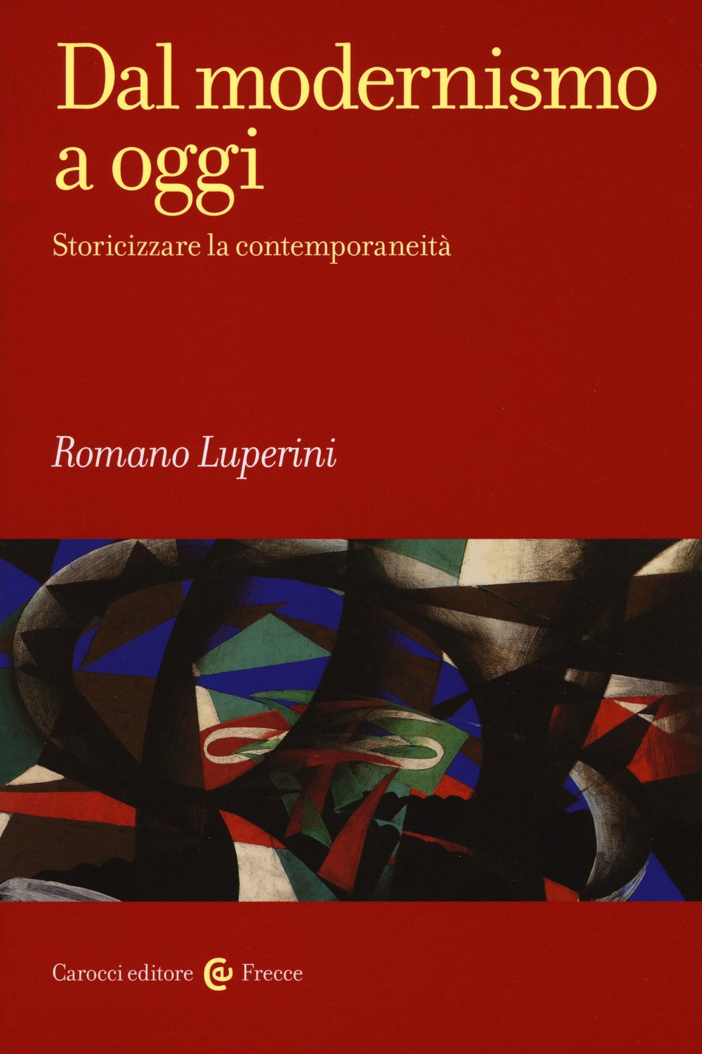 Dal modernismo a oggi. Storicizzare la contemporaneità Contemporary literature