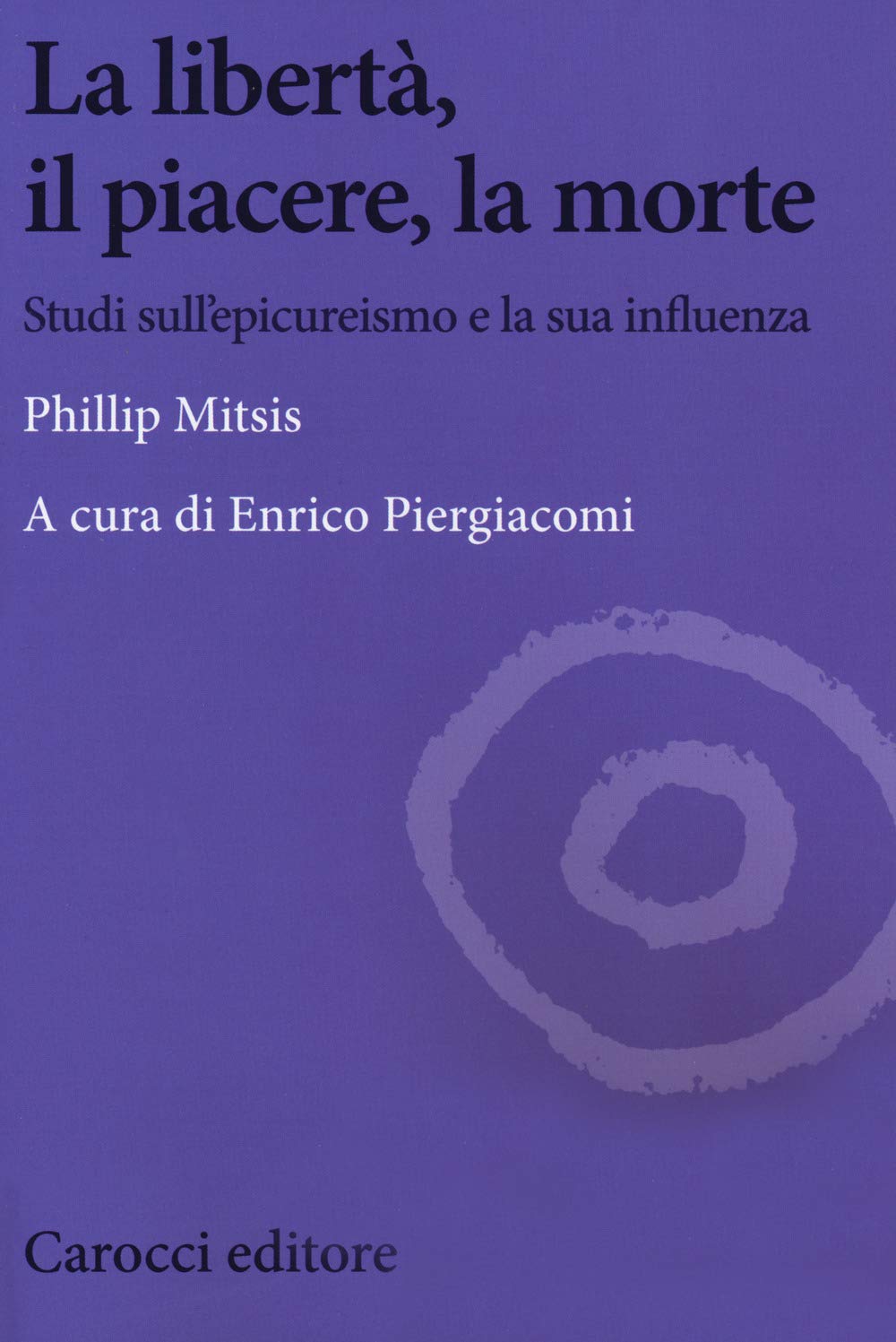 La libertà, il piacere, la morte. Studi sull'epicureismo e la sua influenza book