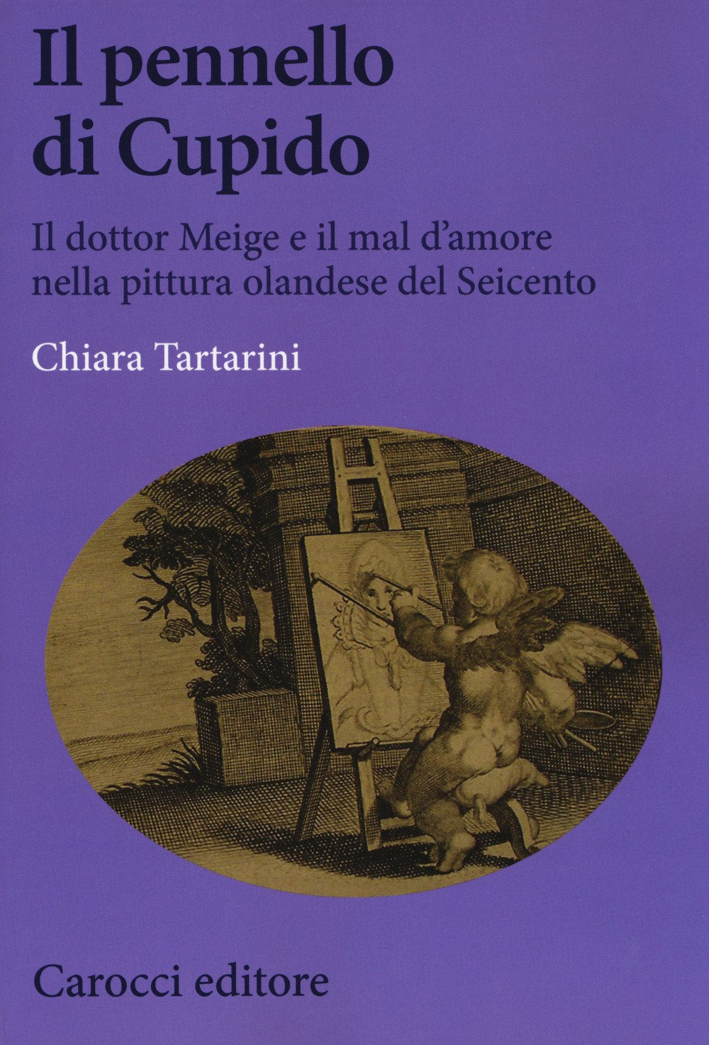 Il pennello di Cupido. Il dottor Meige e il mal d'amore nella pittura olandese del Seicento (Biblioteca di testi e studi) Film, Art & Culture