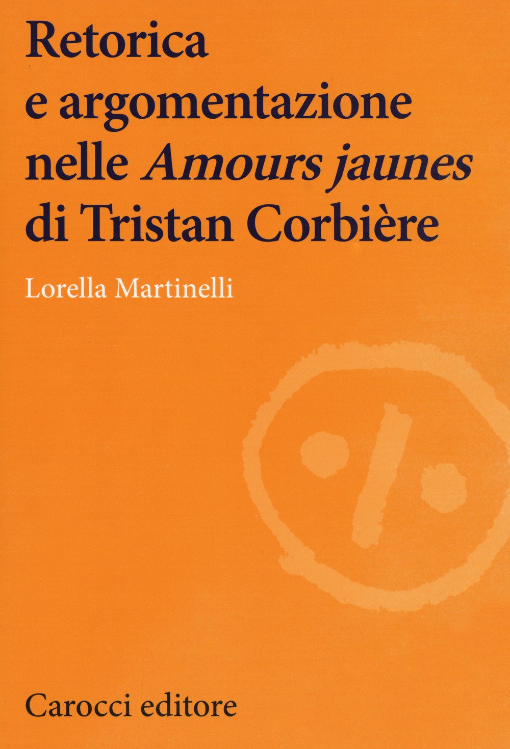 Retorica e argomentazione nelle «Amours jaunes» di Tristan Corbière book