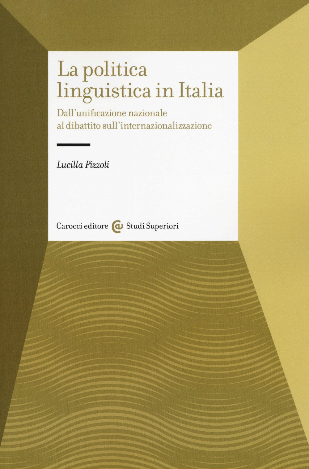 La politica linguistica in Italia. Dall'unificazione nazionale al dibattito sull'internazionalizzazione Social Sciences