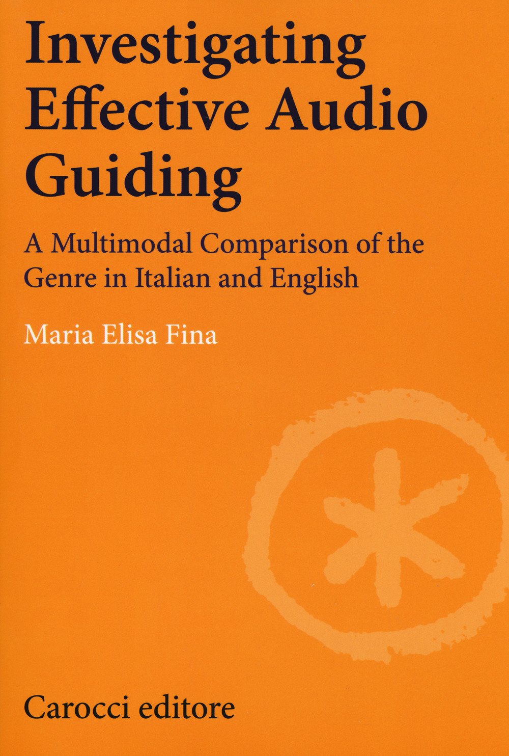 Investigating effective audio guiding. A multimodal comparison of the genre in Italian and English (Lingue e letterature Carocci) Social Sciences
