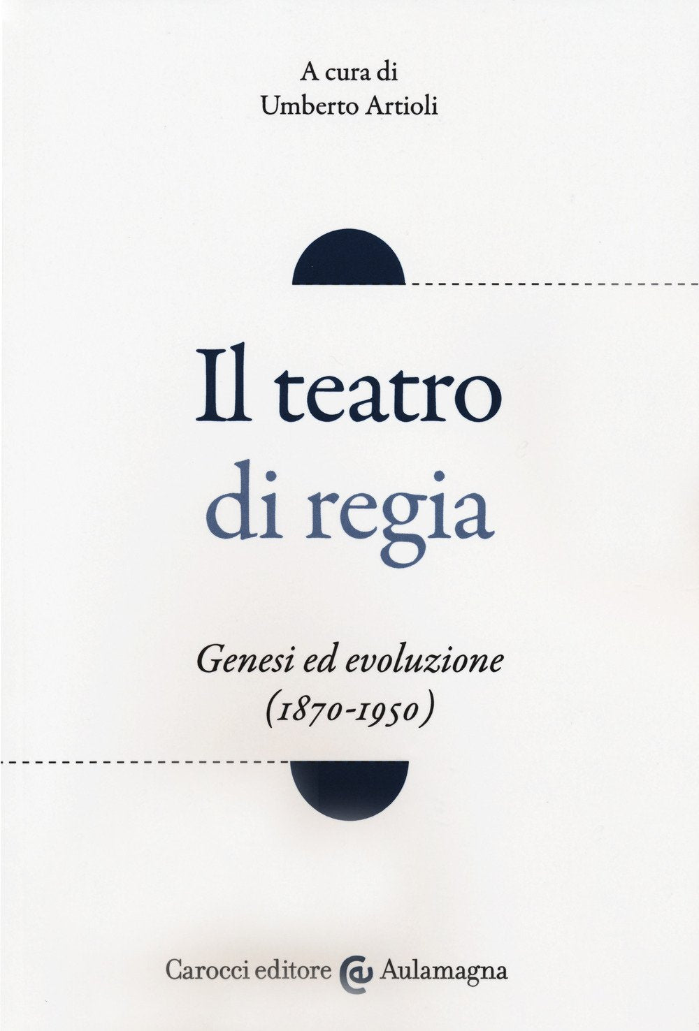 Il teatro di regia. Genesi ed evoluzione (1870-1950) Film, Art & Culture