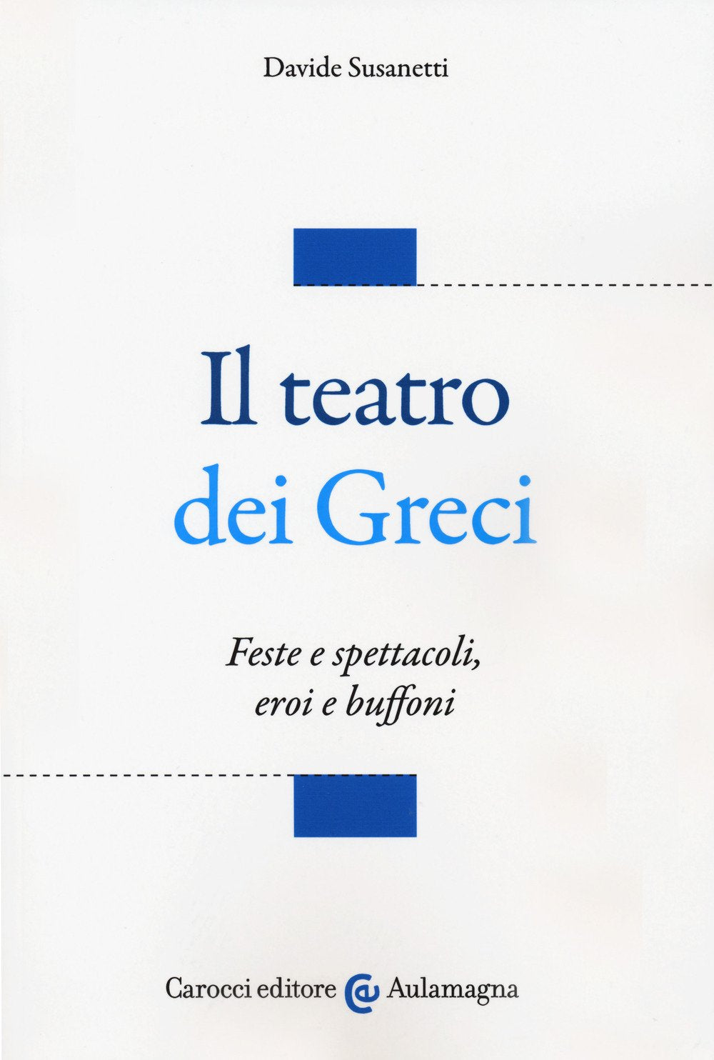 Il teatro dei greci. Feste e spettacoli, eroi e buffoni (Aulamagna) Contemporary literature