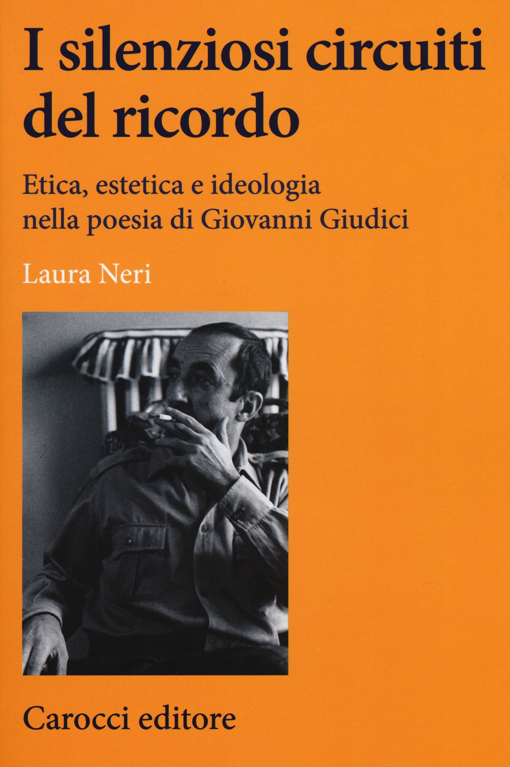 I silenziosi circuiti del ricordo. Etica, estetica e ideologia nella poesia di Giovanni Giudici book