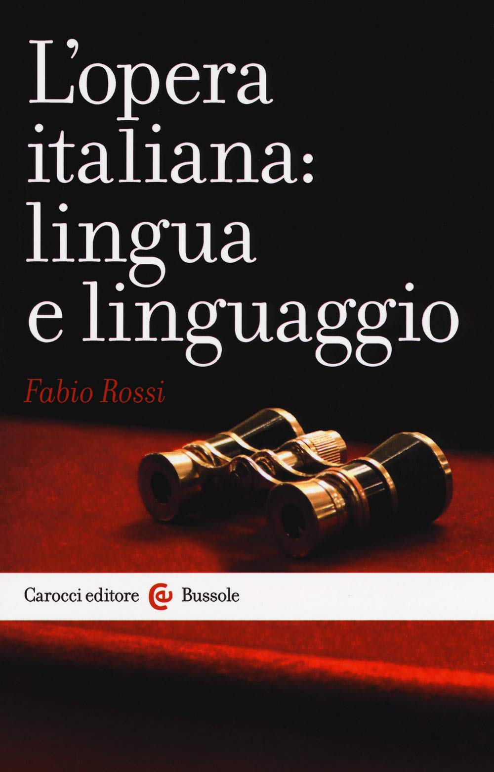 L'opera italiana: lingua e linguaggio (Le bussole) Social Sciences