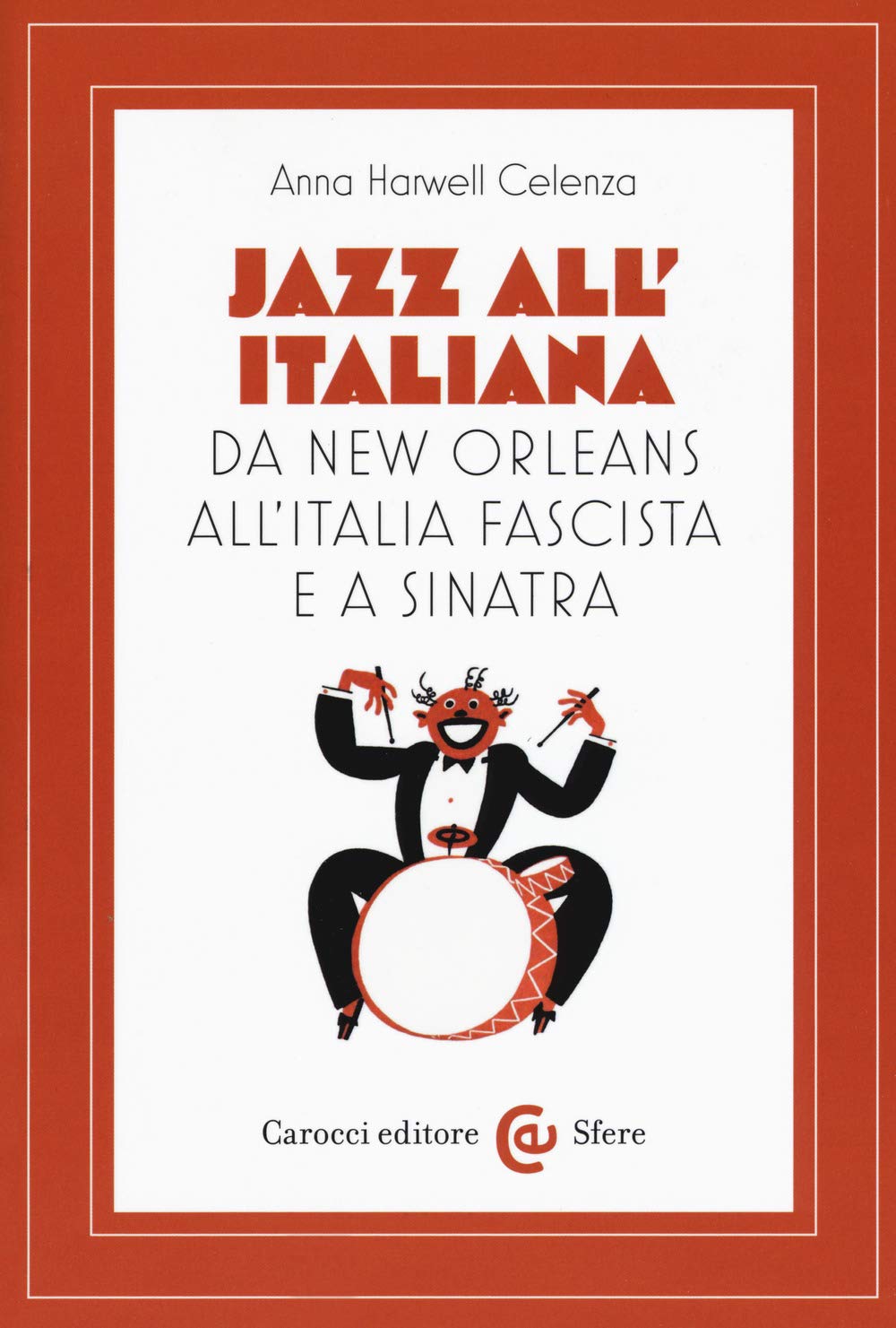 Jazz all'italiana. Da New Orleans all'Italia fascista e a Sinatra Arts & Music