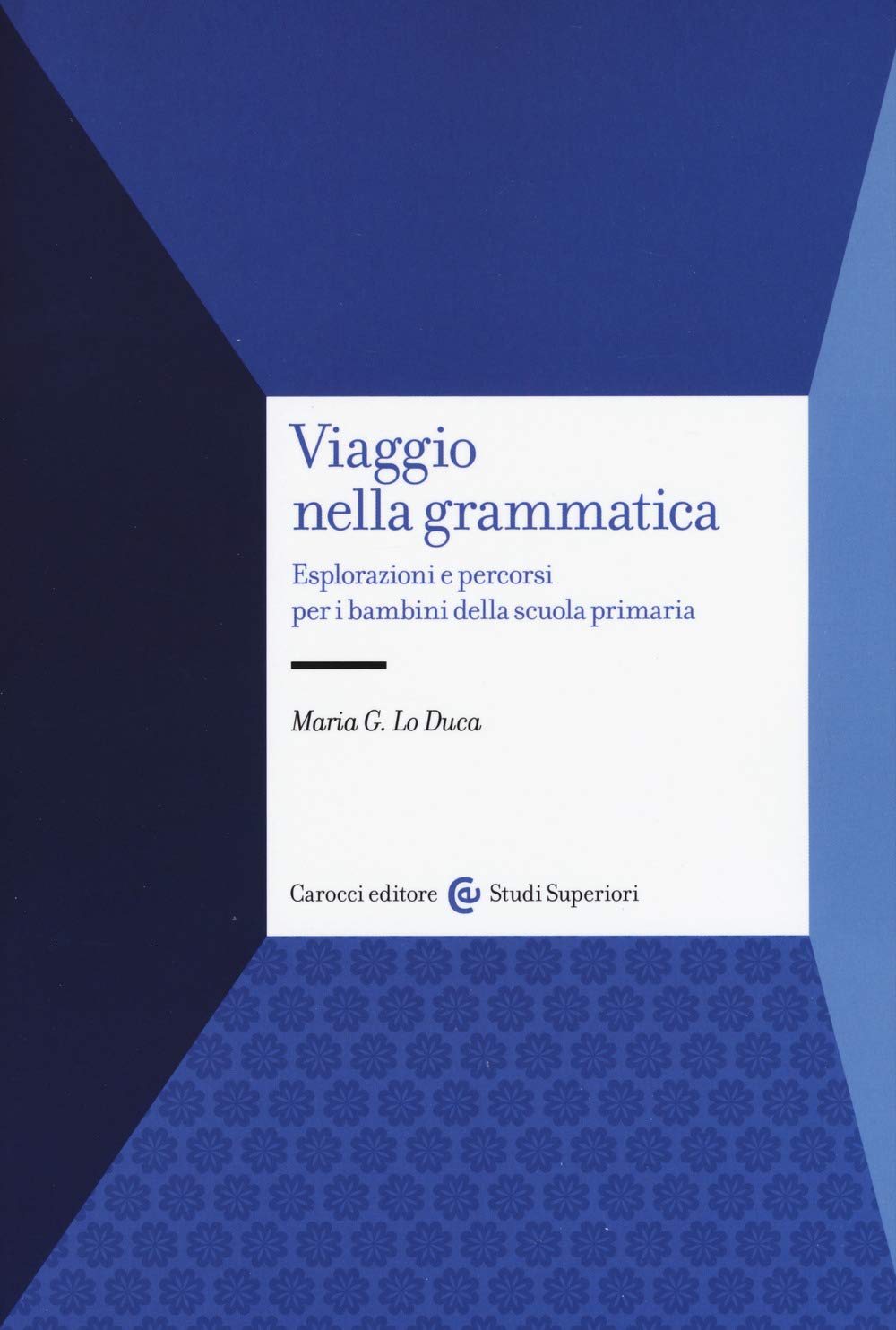Viaggio nella grammatica. Esplorazioni e percorsi per i bambini della scuola primaria book