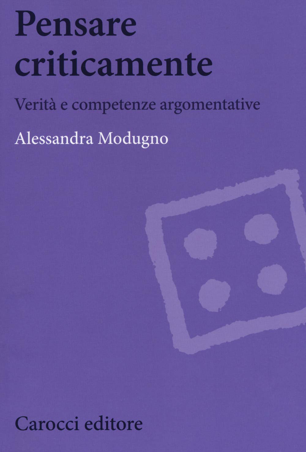 Pensare criticamente. Verità e competenze argomentative (Biblioteca di testi e studi) Philosophy