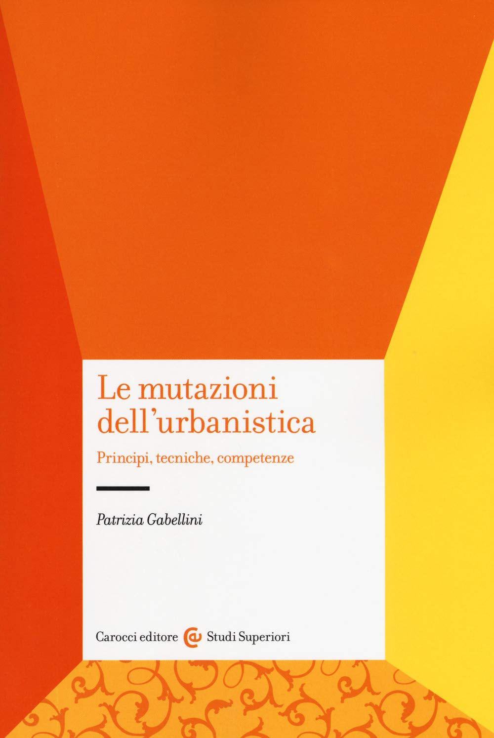 Le mutazioni dell'urbanistica. Principi, tecniche, competenze (Studi superiori) Architecture