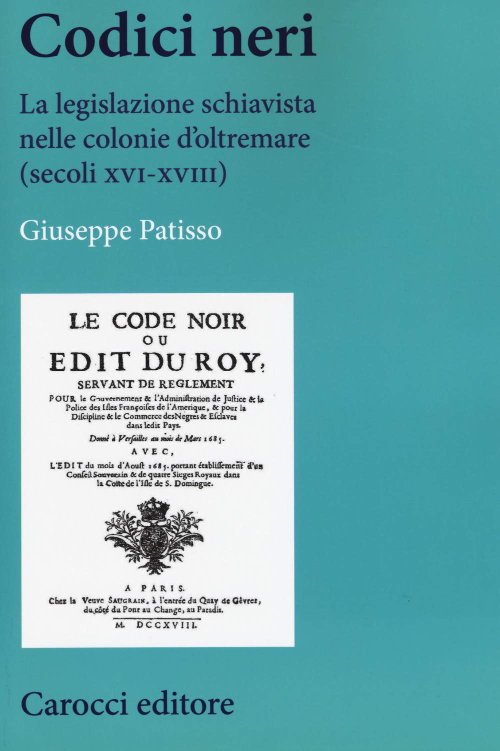 Codici neri. La legislazione schiavista nelle colonie d'oltremare (secoli XVI-XVIII) book