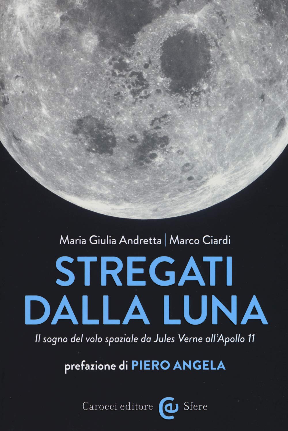 Stregati dalla luna. Il sogno del volo spaziale da Jules Verne all'Apollo 11 (Le sfere) Natural Sciences