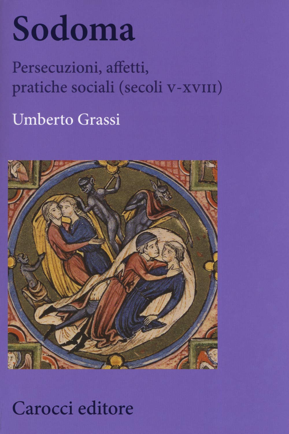 Sodoma. Persecuzioni, affetti, pratiche sociali (secoli V-XVIII) book