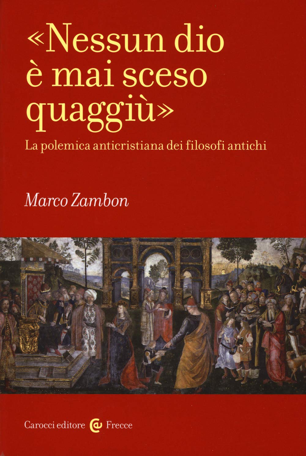 «Nessun dio è mai sceso quaggiù». La polemica anticristiana dei filosofi antichi book